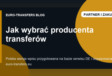 Producent transferów dla Polski i UE: po czym poznać dobrego partnera B2B